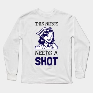 This Nurse Needs A Shot Long Sleeve T-Shirt